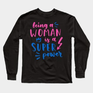 Being A Woman Is A Super Power Feminism Women Long Sleeve T-Shirt